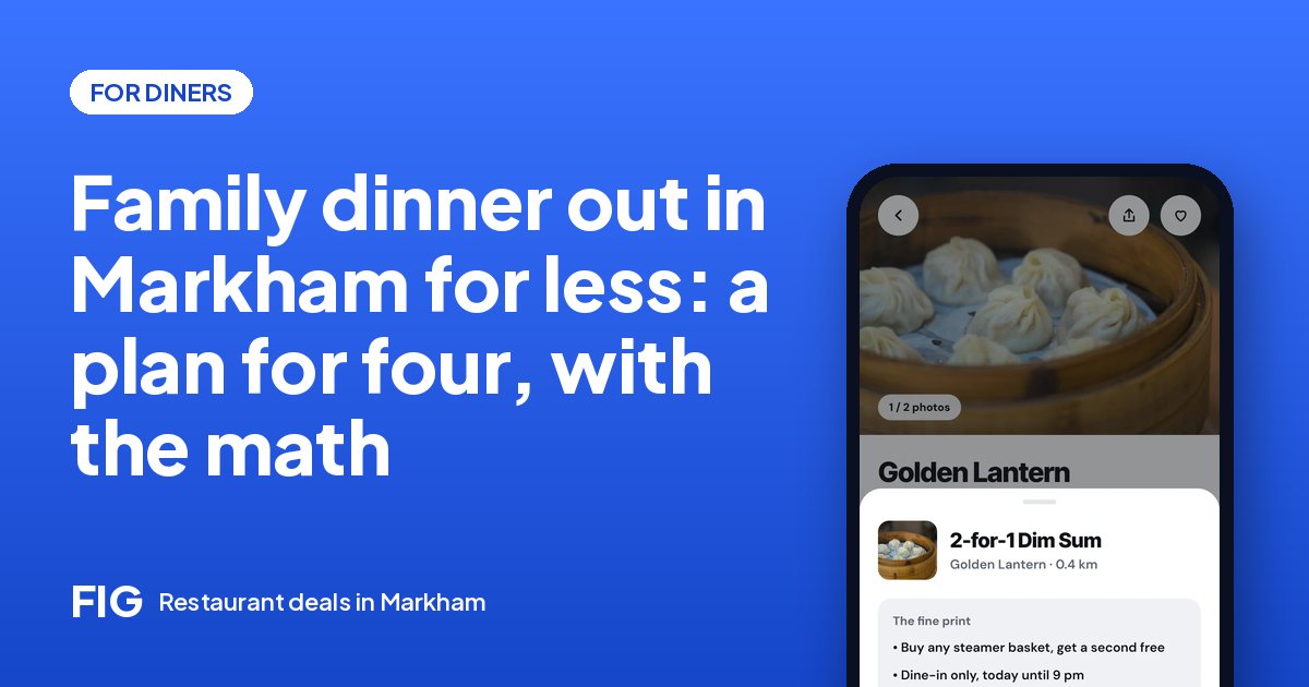 Family dinner out in Markham for less: a plan for four, with the math